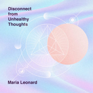 Disconnect from Unhealthy Thoughts
